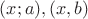 $(x;a), (x,b) $