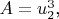 $A=u_2^3$,