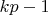 $kp-1$