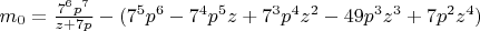 $m_0=\frac{7^6p^7}{z+7p}-(7^5p^6-7^4p^5z+7^3p^4z^2-49p^3z^3+7p^2z^4)$
