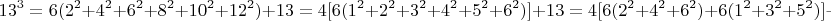 $$13^3=6(2^2+4^2+6^2+8^2+10^2+12^2)+13=4[6(1^2+2^2+3^2+4^2+5^2+6^2)]+13=4[6(2^2+4^2+6^2)+6(1^2+3^2+5^2)]+$$