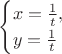 $$
\begin{cases}
 x=\frac {1}{t},\\
 y=\frac {1}{t}\,
\end{cases}
$$