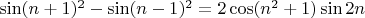 $\sin (n+1)^2-\sin(n-1)^2=2\cos (n^2+1)\sin 2n$