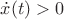 $\dot x(t)>0$ $\dot x(t)>0$