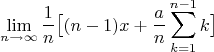 $$\lim\limit_{n \to \infty}\frac{1}{n}\big[(n-1)x+\frac{a}{n}\sum_{k=1}^{n-1}k\big]$$