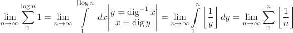 $$\lim_{n \to \infty}{\sum\limits_1^{\log n} 1} = \lim_{n \to \infty}{\int\limits_1^{\lfloor\log n\rfloor} dx} \Bigg|\begin{matrix}y = \operatorname{dig}^{-1} x\\x = \operatorname{dig} y\end{matrix}\Bigg| = \lim_{n \to \infty}{\int\limits_1^n \left\lfloor\frac{1}{y}\right\rfloor dy} = \lim_{n \to \infty}{\sum\limits_1^n \left\lfloor\frac{1}{n}\right\rfloor}$$