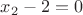 $x_2-2=0$