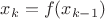 $x_k=f(x_{k-1})$