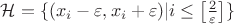 $\mathcal{H}=\{(x_i-\varepsilon,x_i+\varepsilon)|i\lei\le\left[\frac{2}{\varepsilon}\right]\}$