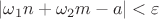 $|\omega_1 n+\omega_2 m-a|<\varepsilon$