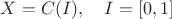 $X=C(I),\quad I=[0,1]$