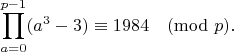 $$\prod_{a=0}^{p-1}(a^3-3) \equiv 1984 \pmod{p}.$$