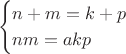 $$
\begin{cases}
n+m=k+p \\
nm=akp
\end{cases}
$$ $$
\begin{cases}
n+m=k+p \\
nm=akp
\end{cases}
$$