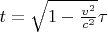$ t= \sqrt{1- \frac{v^2}{c^2}} \tau $