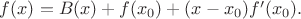 $f(x)=B(x)+ f(x_0)+(x-x_0)f'(x_0).$ $f(x)=B(x)+ f(x_0)+(x-x_0)f'(x_0).$