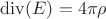 $\operatorname{div}(E) = 4\pi\rho$
