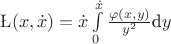 $\L(x,\dot{x})=\dot{x}\int\limits_{0}^{\dot{x}} \frac{\varphi(x,y)}{y^2} \mbox{d}y$ $\L(x,\dot{x})=\dot{x}\int\limits_{0}^{\dot{x}} \frac{\varphi(x,y)}{y^2} \mbox{d}y$