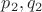 $p_2, q_2$