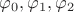 $\varphi_0, \varphi_1, \varphi_2$