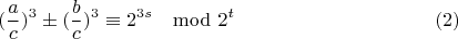 $$(\frac{a}{c})^3\pm (\frac{b}{c})^3\equiv 2^{3s}\mod 2^t \eqno(2)$$