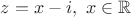 $z  = x - i, ~x \in \mathbb{R}$