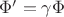 $\Phi'=\gamma \Phi$