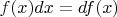 $f(x)dx=df(x)$