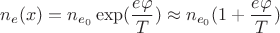 $n_e(x)=n_{e_0}\exp(\dfrac{e \varphi}{T}) \approx n_{e_0}(1+\dfrac{e \varphi}{T} )$