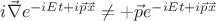 $i\vec \nabla e^{-iEt+i\vec p\vec x} \neq +\vec p e^{-iEt+i\vec p\vec x}$