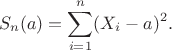 $$
S_n(a)=\sum_{i=1}^n(X_i-a)^2.
$$