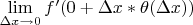$\mathop {\lim }\limits_{\Delta x \to 0} f'(0 + \Delta x*\theta (\Delta x))$