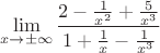 $$\lim\limits_{x\to\pm\infty}\frac{2-\frac{1}{x^2}+\frac{5}{x^3}}{1+\frac{1}{x}-\frac{1}{x^3}}$$