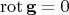 $$\operatorname{rot}\mathbf{g}=0$$