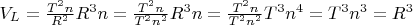 $  V_L= \frac {T^2 n}{R^2}  R ^3 n =  \frac {T^2 n}{T^2 n^2}  R ^3 n =
\frac {T^2 n}{T^2 n^2}  T ^3 n^4 = T ^3 n^3 = R ^3  $