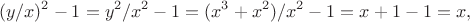 $$(y/x)^2-1=y^2/x^2-1=(x^3+x^2)/x^2-1=x+1-1=x,$$
