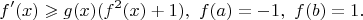 $$f'(x)\geqslant g(x)(f^2(x)+1),\,\, f(a)=-1,\,\, f(b)=1.$$