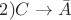 $2) C\rightarrow  \bar{A}  $