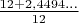 $\frac{12 + 2, 4494...}{12}$