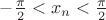 $-\frac{\pi}{2}< x_n < \frac{\pi}{2}$