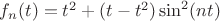$f_n(t)=t^2+(t-t^2)\sin^2(nt)$ $f_n(t)=t^2+(t-t^2)\sin^2(nt)$