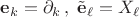 $\mathbf e_k=\partial_k\,,\; \tilde{\mathbf e}_\ell=X_\ell$
