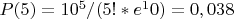$P(5)=10^5/(5!*e^10)=0,038$