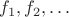 $f_1, f_2, \ldots$