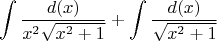 $$\int \frac {d(x)}{x^2\sqrt{x^2+1}} + \int \frac {d(x)}{\sqrt{x^2+1}}$$