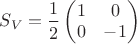 $S_V = \dfrac{1}{2}\begin{pmatrix}1 & 0\\0 & -1\end{pmatrix}$