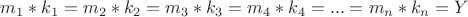 $ m_1*k_1= m_2*k_2=m_3* k_3=m_4*k_4= ...=m_n* k_n =Y $