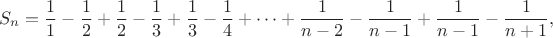 $$S_n=\frac {1}{1}-\frac {1}{2}+\frac {1}{2}-\frac {1}{3}+\frac {1}{3}-\frac {1}{4}+\cdots+\frac {1}{n-2}-\frac {1}{n-1}+\frac {1}{n-1}-\frac {1}{n+1},$$