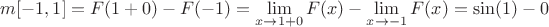 $m[-1,1]=F(1+0)-F(-1)=\lim\limits_{x \to 1+0}^{} F(x)- \lim\limits_{x \to -1}^{}F(x)=\sin(1)-0$