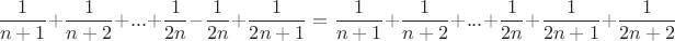 $$\dfrac{1}{n+1}+\dfrac{1}{n+2}+...+\dfrac{1}{2n}-\dfrac{1}{2n}+\dfrac{1}{2n+1}=\dfrac{1}{n+1}+\dfrac{1}{n+2}+...+\dfrac{1}{2n}+\dfrac{1}{2n+1}+\dfrac{1}{2n+2}$$