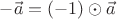 $-\vec a=(-1)\odot\vec a$